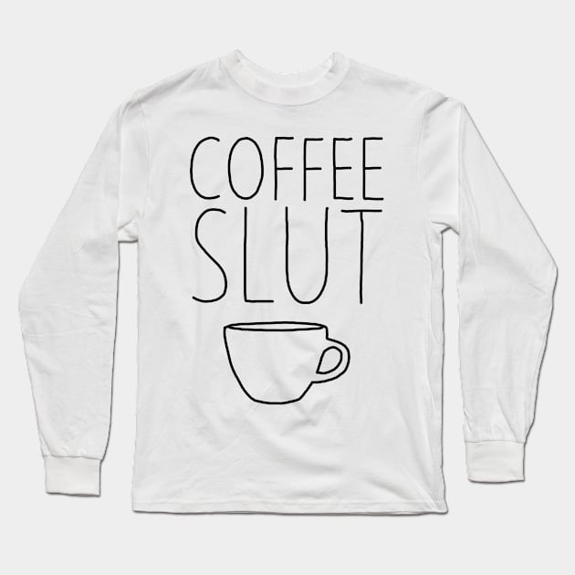 Coffee Slut Long Sleeve T-Shirt by GAz